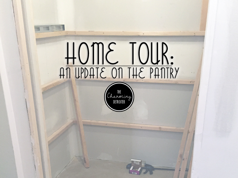 Our Home: An Update on the Walkin Pantry | The Charming Detroiter