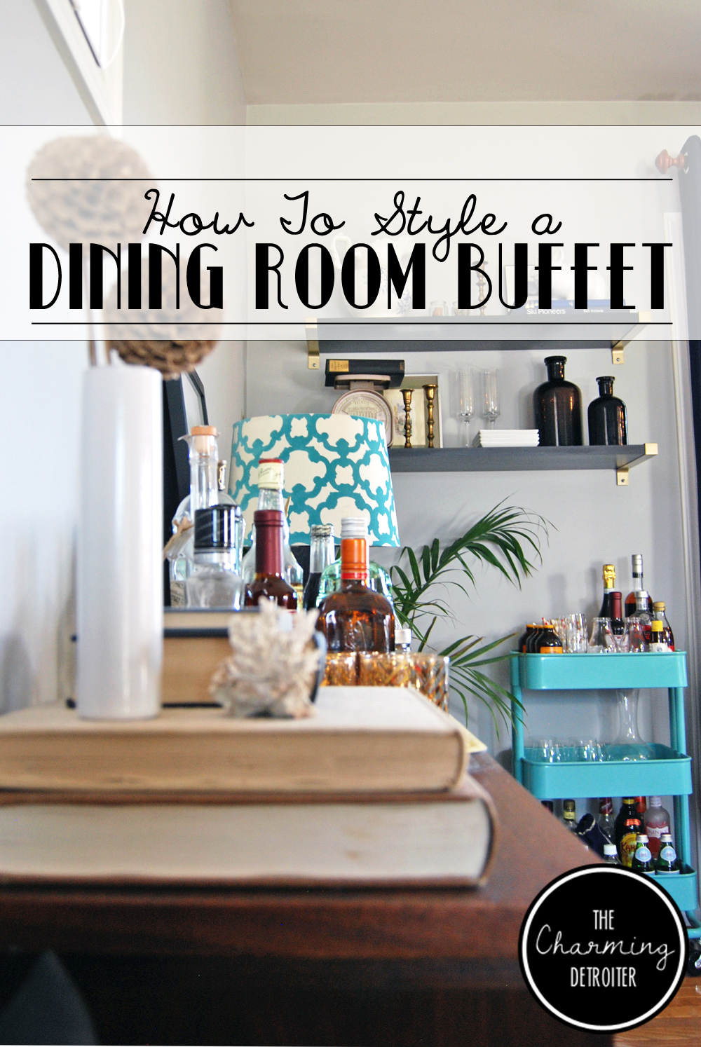 How to Style a Dining Room Buffet | The Charming Detroiter
